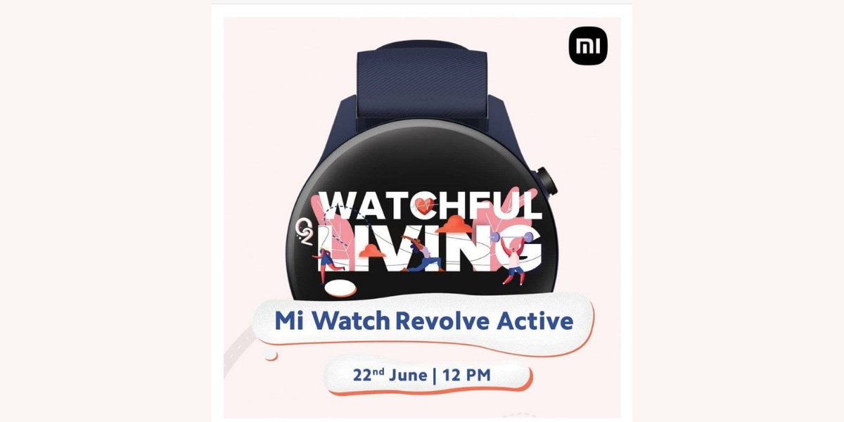 Mi Watch Revolve Active to launch in India on June 22 - Smartprix