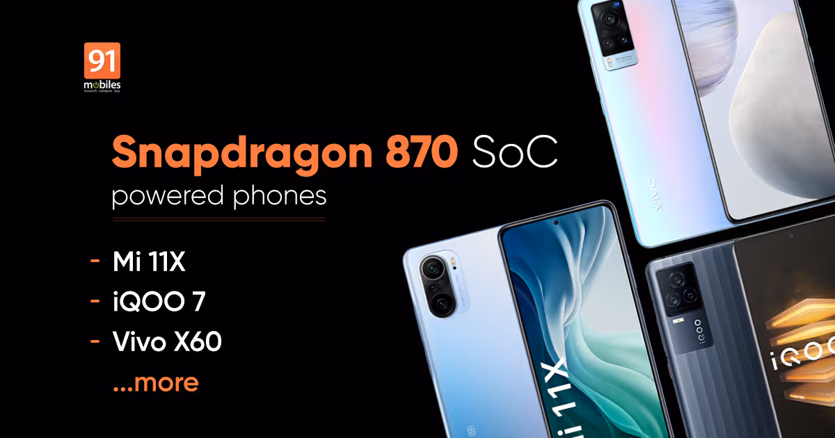 Best Snapdragon 870 phones list 2021: OnePlus 9R, Xiaomi Mi 11X, Vivo X60, and more | 91mobiles.com