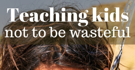 Teaching kids not to be wasteful