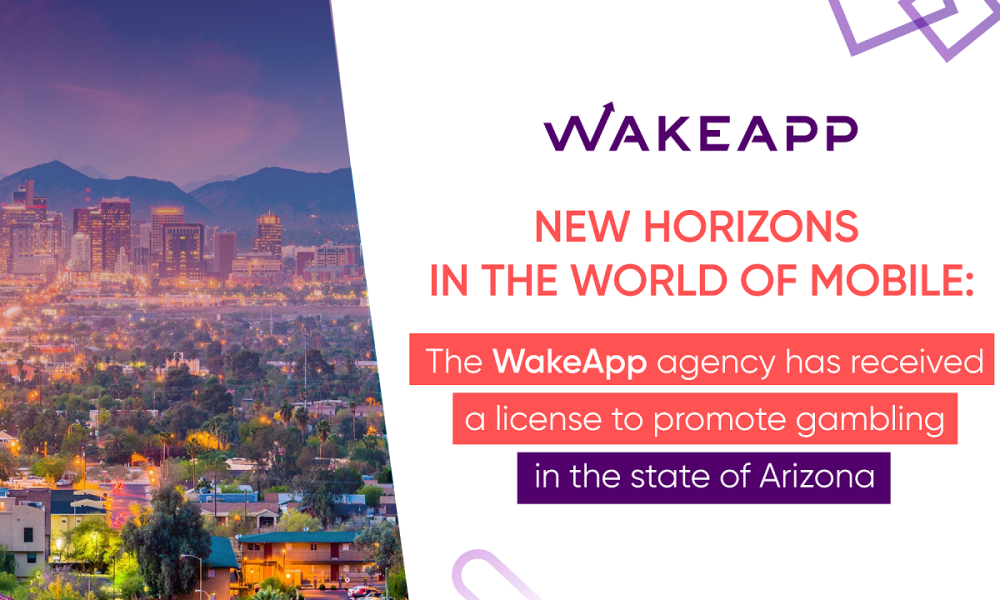 New horizons in the world of mobile: WakeApp agency received a license to promote gambling in the state of Ari