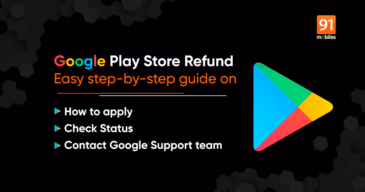 Google Play Refund: How to get/ request Google Play Store Refund online, check status, and more | 91mobiles.co